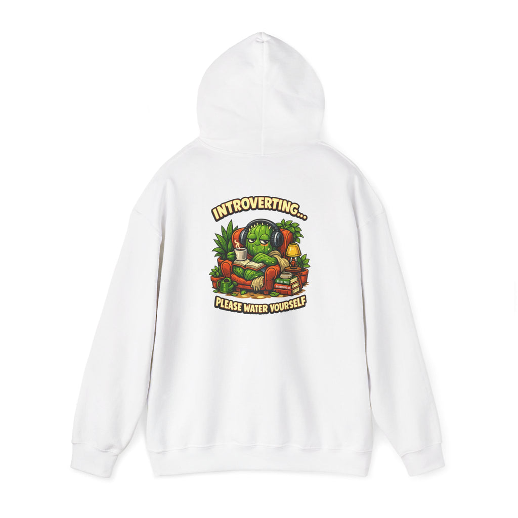 Introverting…Please Water Yourself Hood